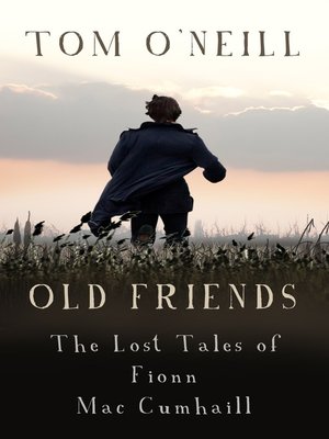 cover image of Old Friends: The Lost Tales of Fionn Mac Cumhaill